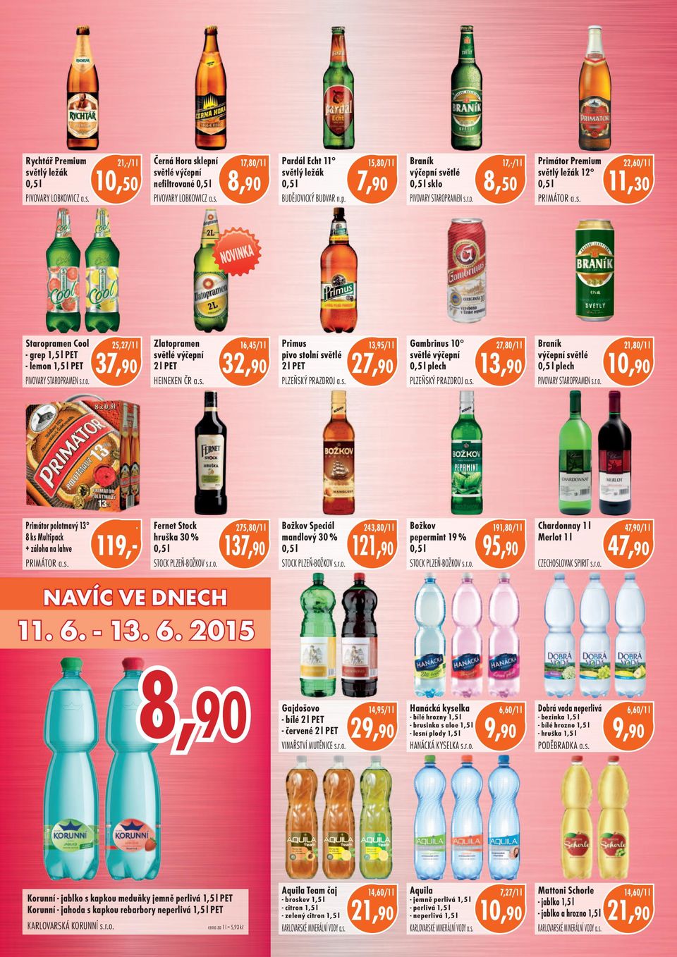 s. 16,45/1 l 32,90 Primus pivo stolní světlé 2 l PET PLZEŇSKÝ PRAZDROJ a.s. 13,95/1 l 27,90 Gambrinus 10 27,80/1 l světlé výčepní plech PLZEŇSKÝ PRAZDROJ a.s. Braník výčepní světlé plech PIVOVARY STAROPRAMEN s.