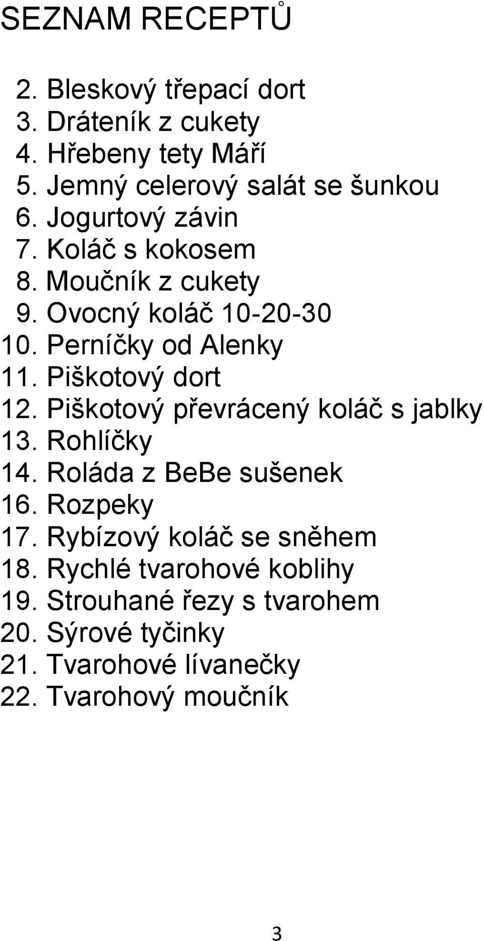 Piškotový dort 12. Piškotový převrácený koláč s jablky 13. Rohlíčky 14. Roláda z BeBe sušenek 16. Rozpeky 17.