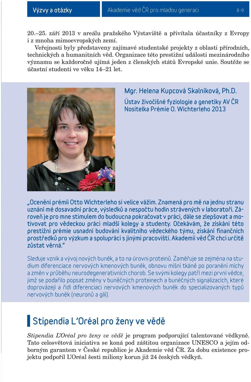 Organizace této prestižní události mezinárodního významu se každoročně ujímá jeden z členských států Evropské unie. Soutěže se účastní studenti ve věku 14 21 let. Mgr. Helena Kupcová Skalníková, Ph.D.