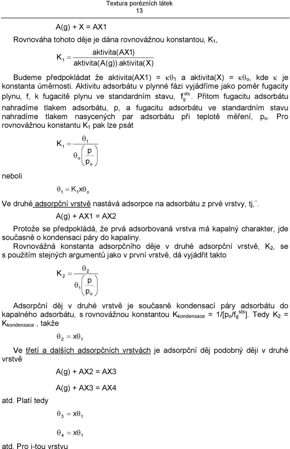 Aktvtu adsorbátu v plynné fáz vyjádříme jako poměr fugacty sts plynu, f, k fugactě plynu ve standardním stavu,.