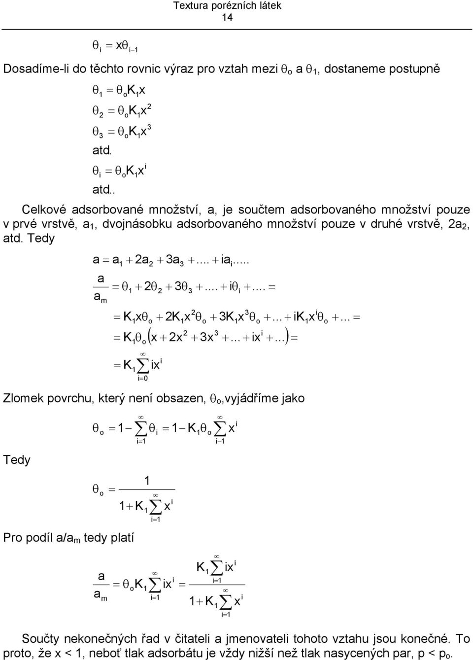 2, atd. Tedy a a a a m θ + 2θ K θ K θ K + 2a o 0 2 o + 3a 2 + 3θ + 2K +... + a... +... + θ +... θ + 3K 2 3 ( + 2 + 3 +... + +...) 3 3 2 o 3 θ o +.