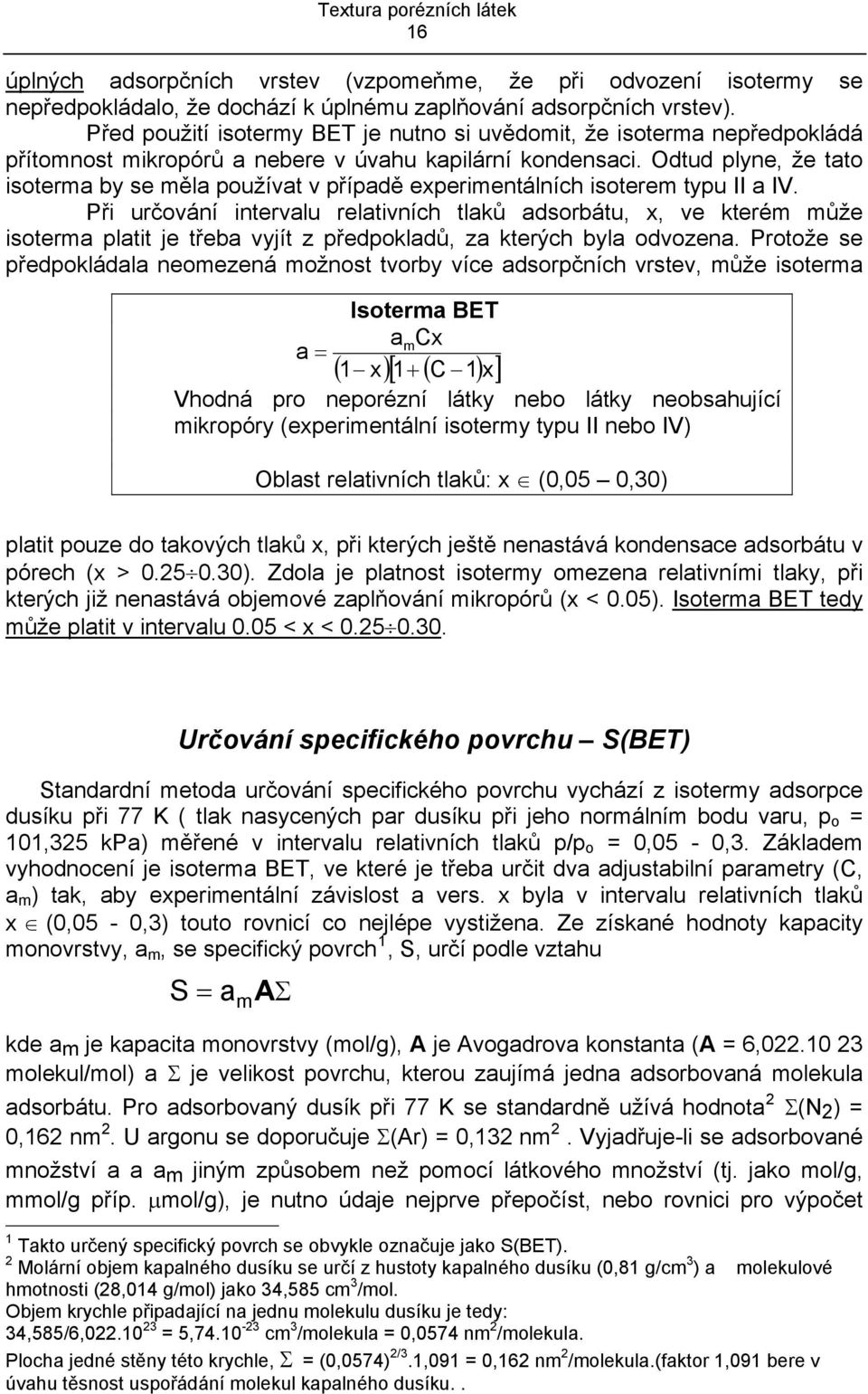 Odtud plyne, že tato soterma by se měla používat v případě epermentálních soterem typu II a IV.