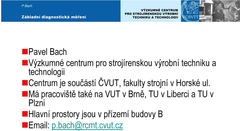 ul. Má pracoviště také na VUT v Brně, TU v Liberci a TU v Plzni