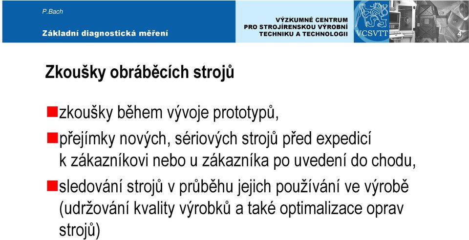 zákazníka po uvedení do chodu, sledování strojů v průběhu jejich