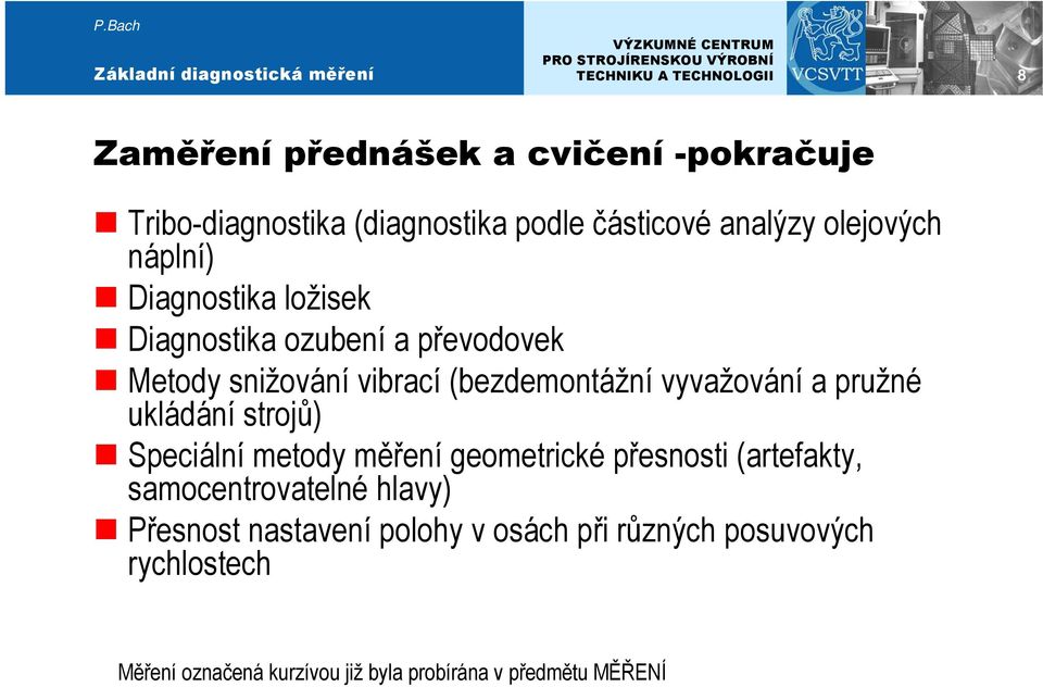 ukládání strojů) Speciální metody měření geometrické přesnosti (artefakty, samocentrovatelné hlavy) Přesnost