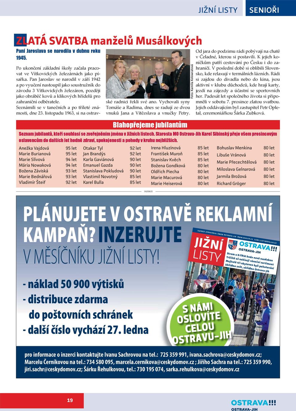 Seznámili se v tanečních a po tříleté známosti, dne 23. listopadu 1963, si na ostravské radnici řekli své ano.