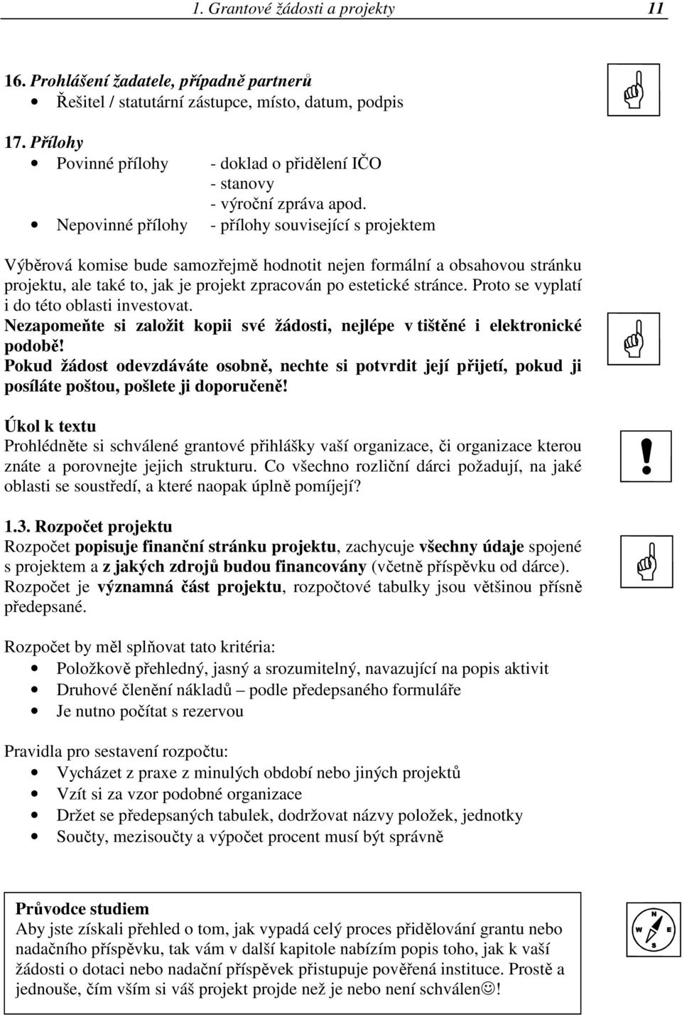 Nepovinné přílohy - přílohy související s projektem Výběrová komise bude samozřejmě hodnotit nejen formální a obsahovou stránku projektu, ale také to, jak je projekt zpracován po estetické stránce.