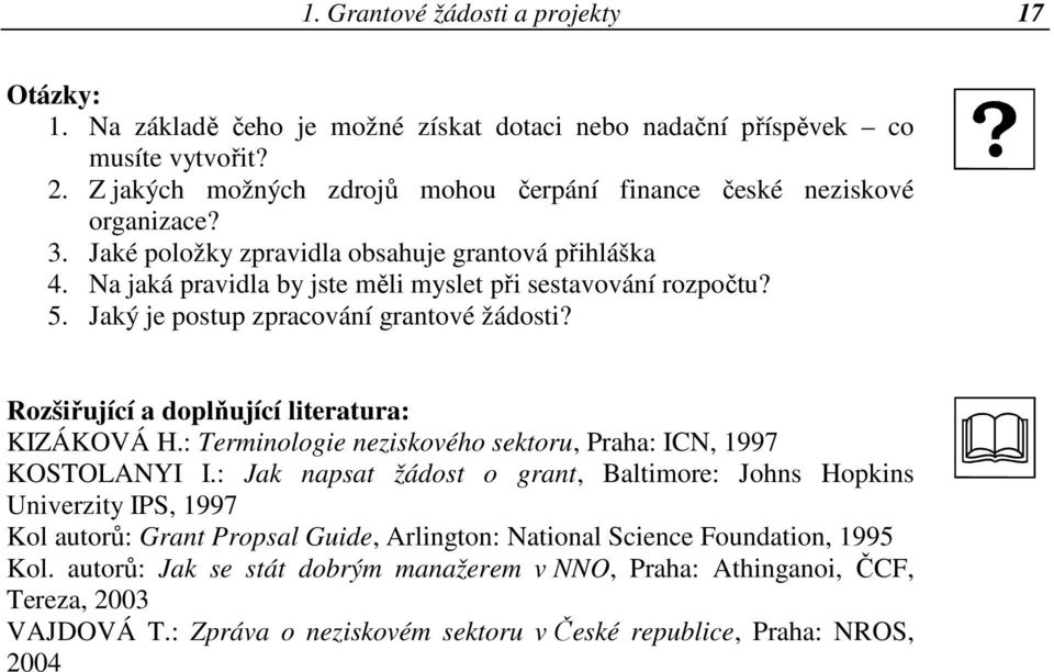 Jaký je postup zpracování grantové žádosti? Rozšiřující a doplňující literatura: KIZÁKOVÁ H.: Terminologie neziskového sektoru, Praha: ICN, 1997 KOSTOLANYI I.