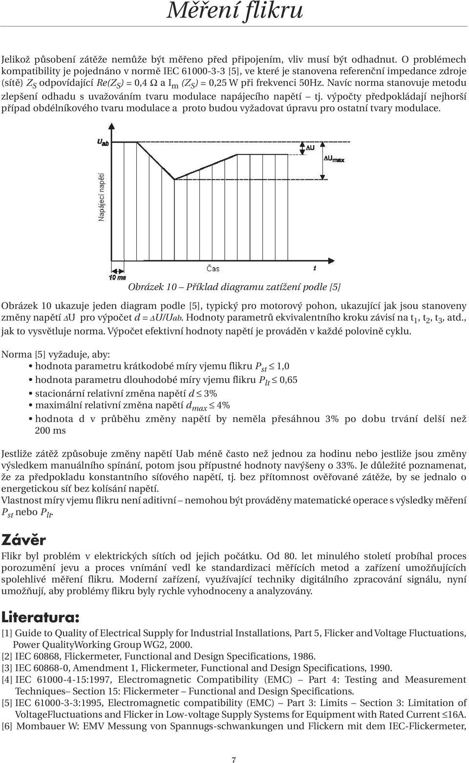 Navíc norma stanovuje metodu zlepšení odhadu s uvažováním tvaru modulace napájecího napětí tj.