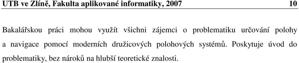 a navigace pomocí moderních družicových polohových systémů.