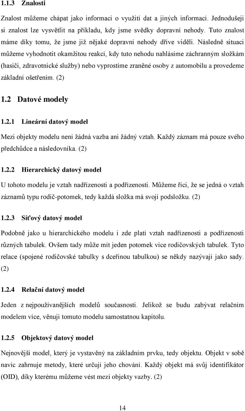 Následně situaci můžeme vyhodnotit okamžitou reakcí, kdy tuto nehodu nahlásíme záchranným složkám (hasiči, zdravotnické služby) nebo vyprostíme zraněné osoby z automobilu a provedeme základní