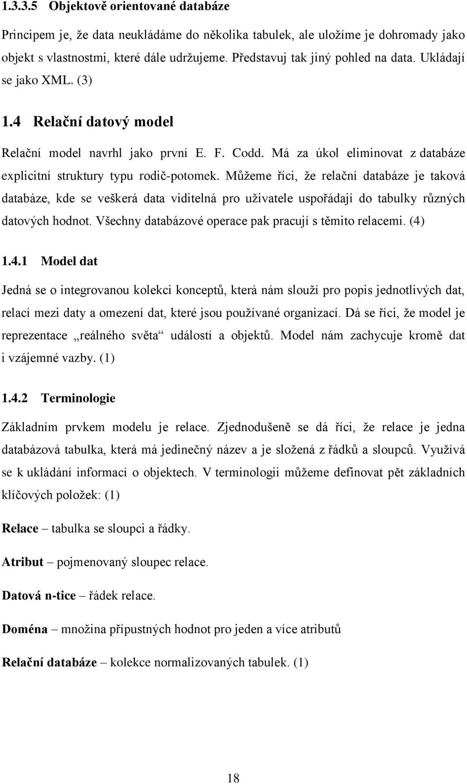 Má za úkol eliminovat z databáze explicitní struktury typu rodič-potomek.