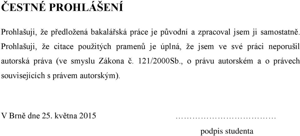 Prohlašuji, že citace použitých pramenů je úplná, že jsem ve své práci neporušil