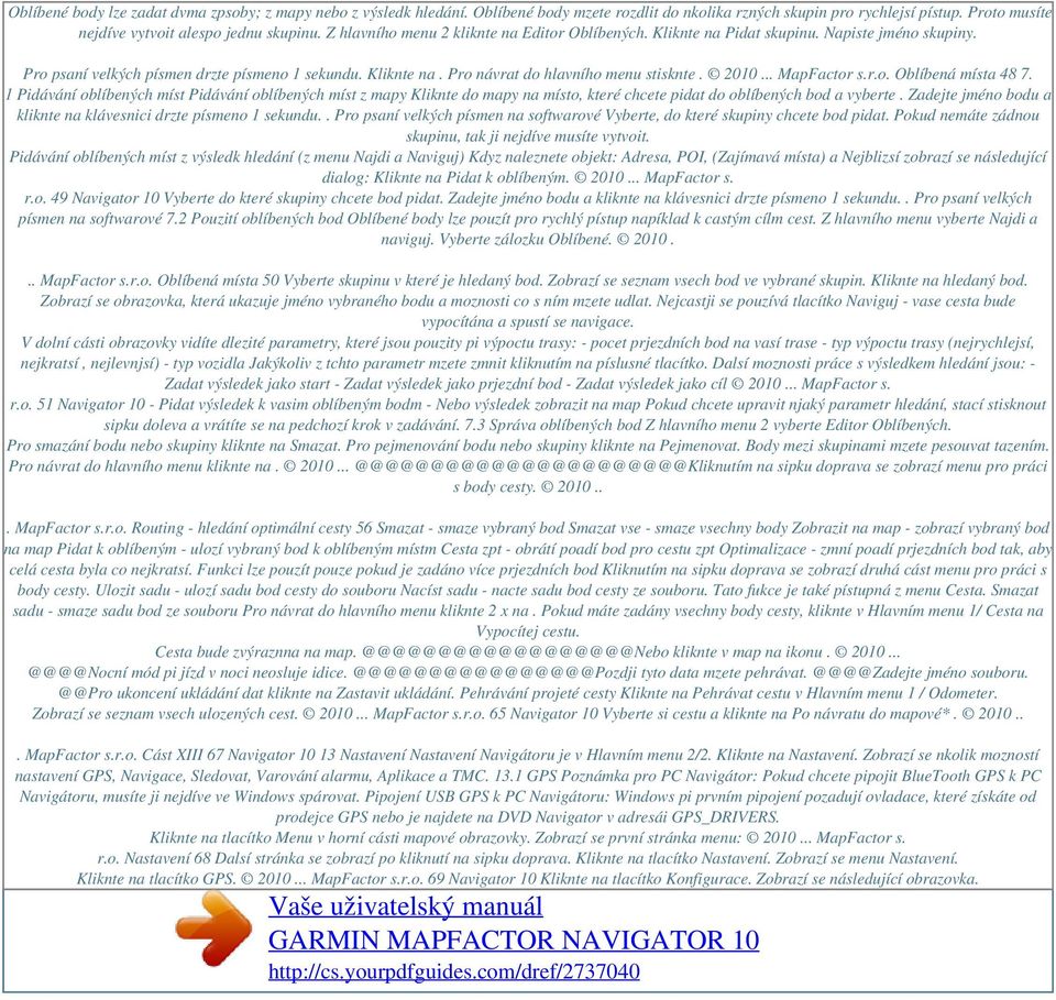 2010... MapFactor s.r.o. Oblíbená místa 48 7. 1 Pidávání oblíbených míst Pidávání oblíbených míst z mapy Kliknte do mapy na místo, které chcete pidat do oblíbených bod a vyberte.