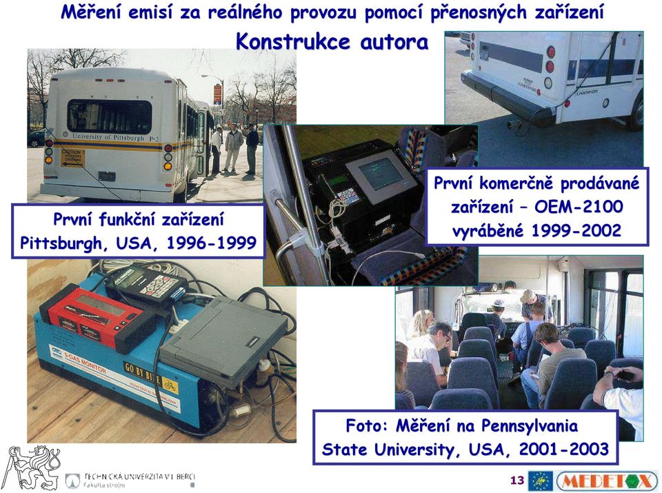 1999 První komerčně prodávan vané zařízen zení OEM-2100 vyráběné