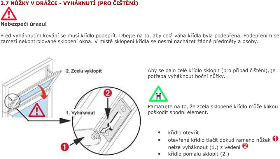 V místě sklopení křídla se nesmí nacházet žádné předměty a osoby.