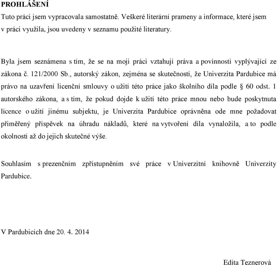 , autorský zákon, zejména se skutečností, že Univerzita Pardubice má právo na uzavření licenční smlouvy o užití této práce jako školního díla podle 60 odst.