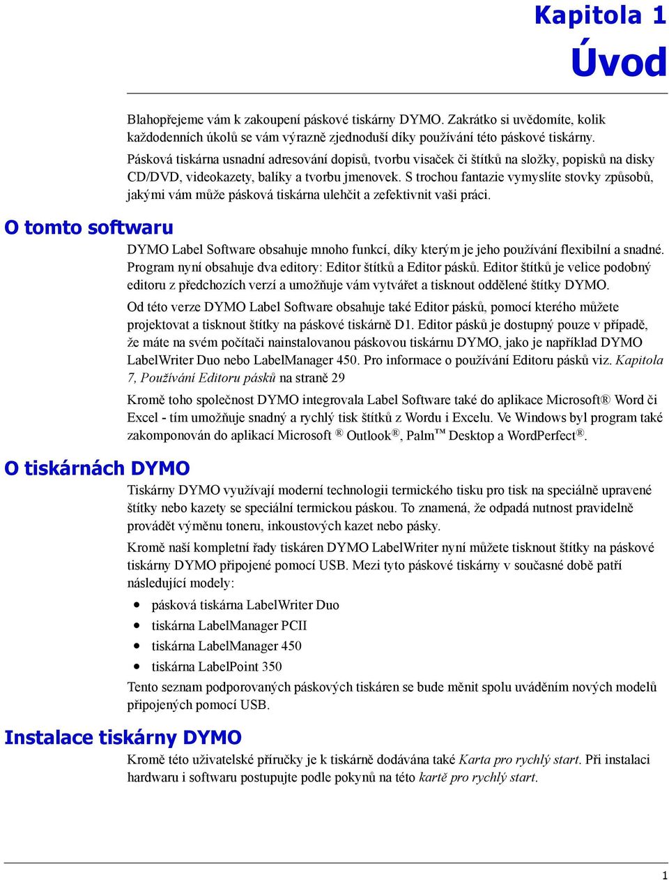 S trochou fantazie vymyslíte stovky způsobů, jakými vám může pásková tiskárna ulehčit a zefektivnit vaši práci.