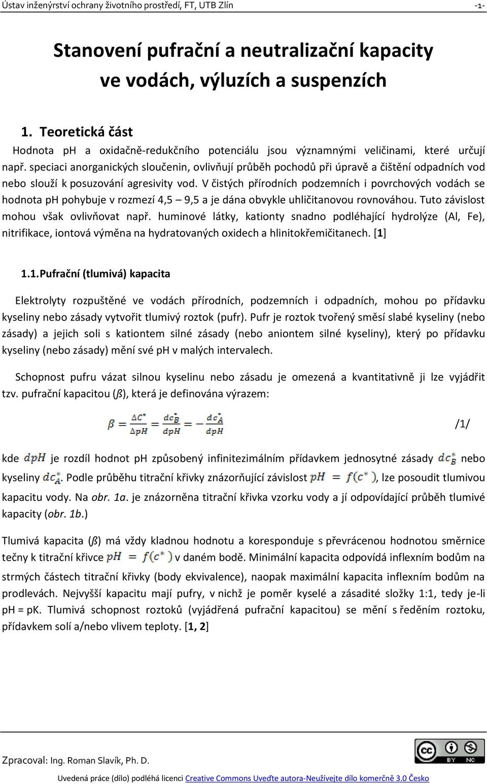 speciaci anorganických sloučenin, ovlivňují průběh pochodů při úpravě a čištění odpadních vod nebo slouží k posuzování agresivity vod.