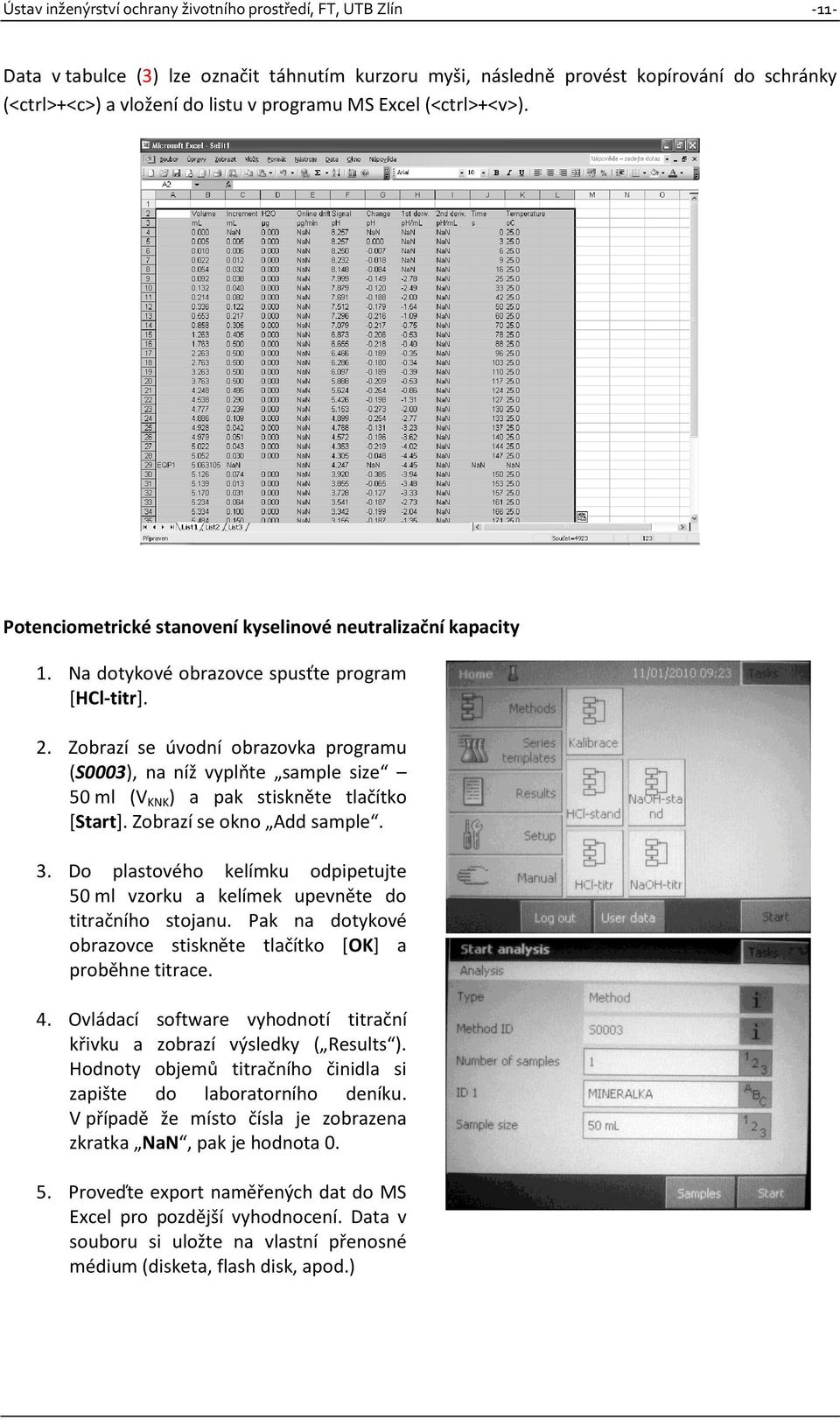 Zobrazí se úvodní obrazovka programu (S0003), na níž vyplňte sample size 50 ml (V KNK ) a pak stiskněte tlačítko [Start]. Zobrazí se okno Add sample. 3.