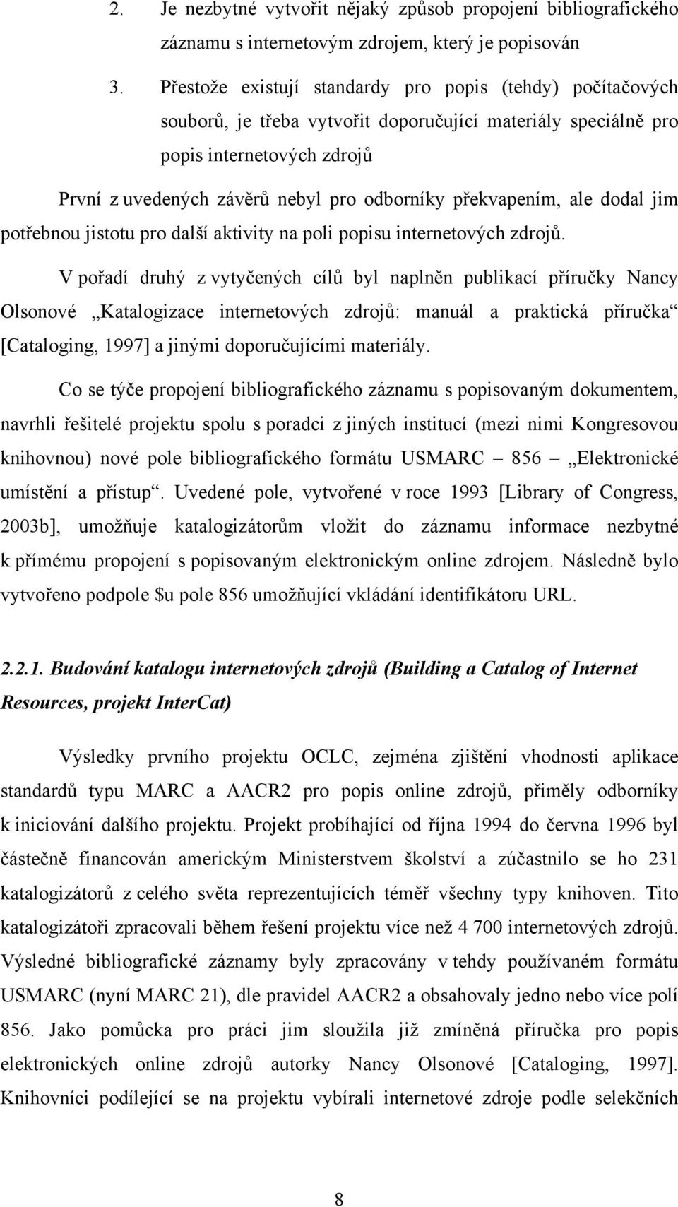 překvapením, ale dodal jim potřebnou jistotu pro další aktivity na poli popisu internetových zdrojů.