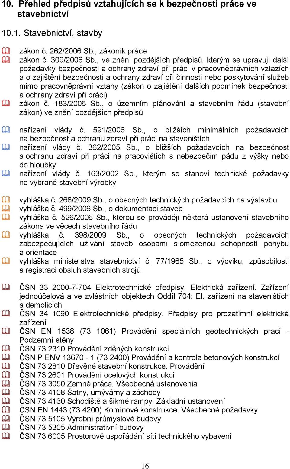 poskytování služeb mimo pracovněprávní vztahy (zákon o zajištění dalších podmínek bezpečnosti a ochrany zdraví při práci) zákon č. 183/2006 Sb.