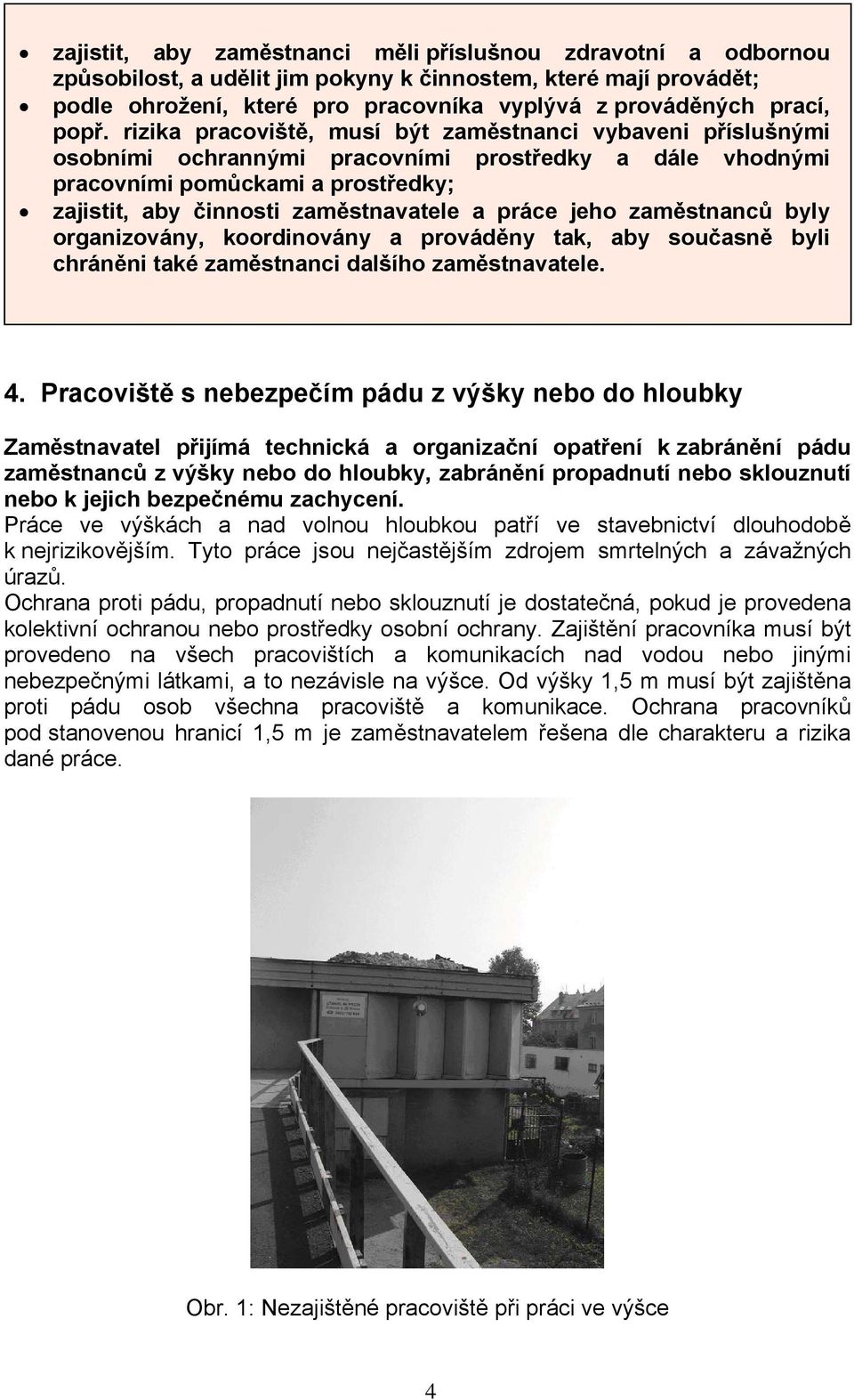 práce jeho zaměstnanců byly organizovány, koordinovány a prováděny tak, aby současně byli chráněni také zaměstnanci dalšího zaměstnavatele. 4.