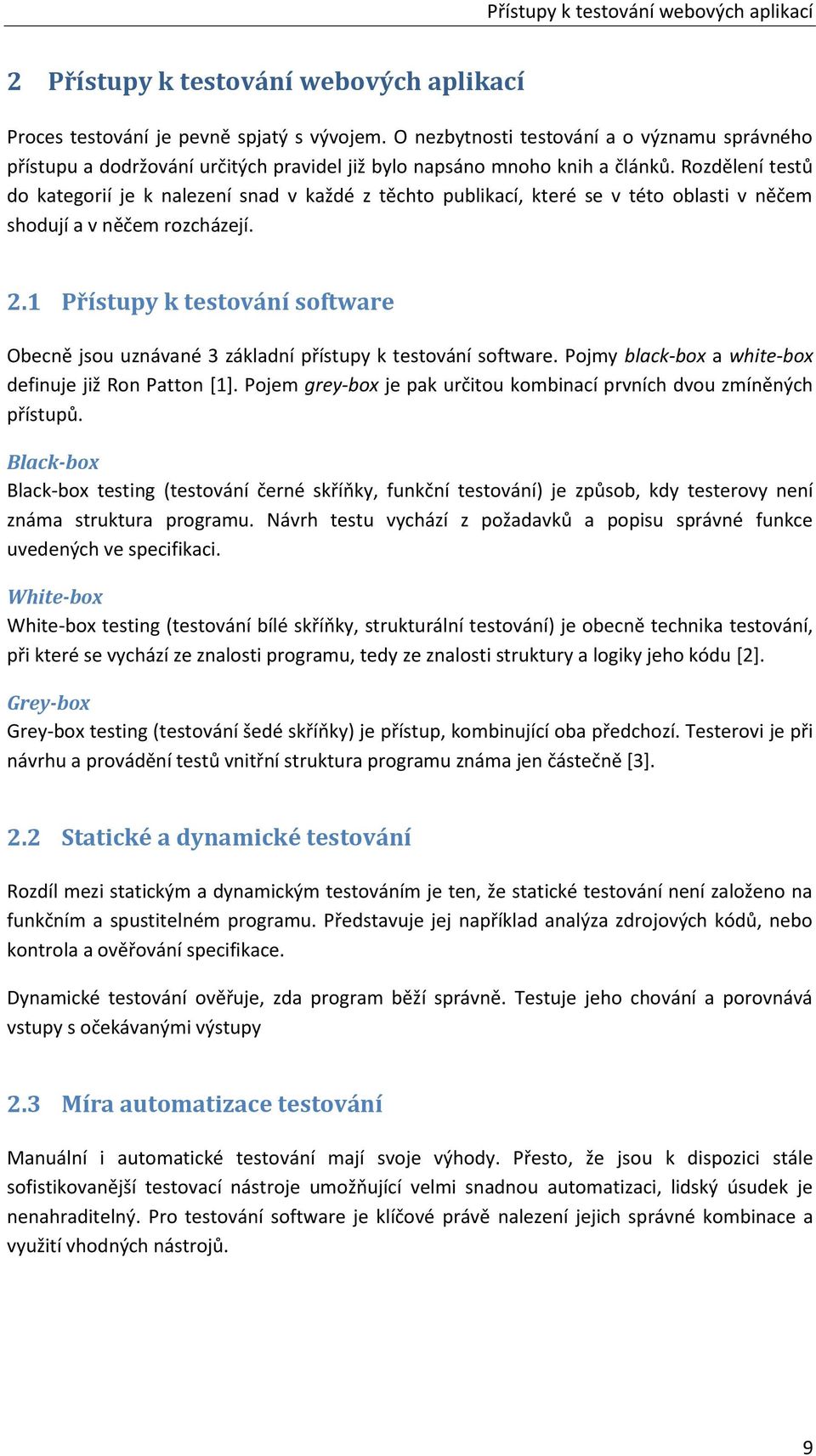 Rozdělení testů do kategorií je k nalezení snad v každé z těchto publikací, které se v této oblasti v něčem shodují a v něčem rozcházejí. 2.