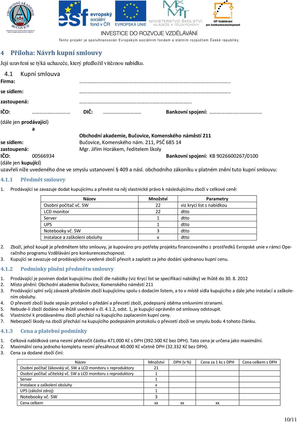 Jiřím Horákem, ředitelem školy IČO: 00566934 Bankovní spojení: KB 9026600267/0100 (dále jen kupující) uzavřeli níže uvedeného dne ve smyslu ustanovení 409 a násl.