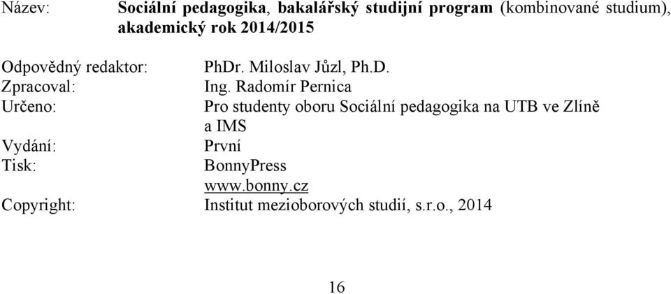 Radomír Pernica Určeno: Pro studenty oboru Sociální pedagogika na UTB ve Zlíně a IMS