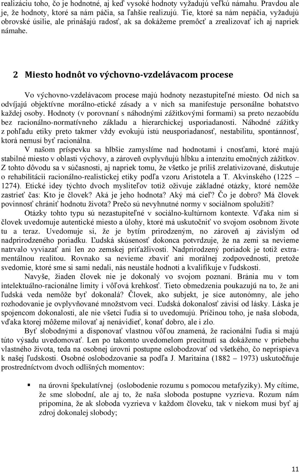 2 Miesto hodnôt vo výchovno-vzdelávacom procese Vo výchovno-vzdelávacom procese majú hodnoty nezastupiteľné miesto.