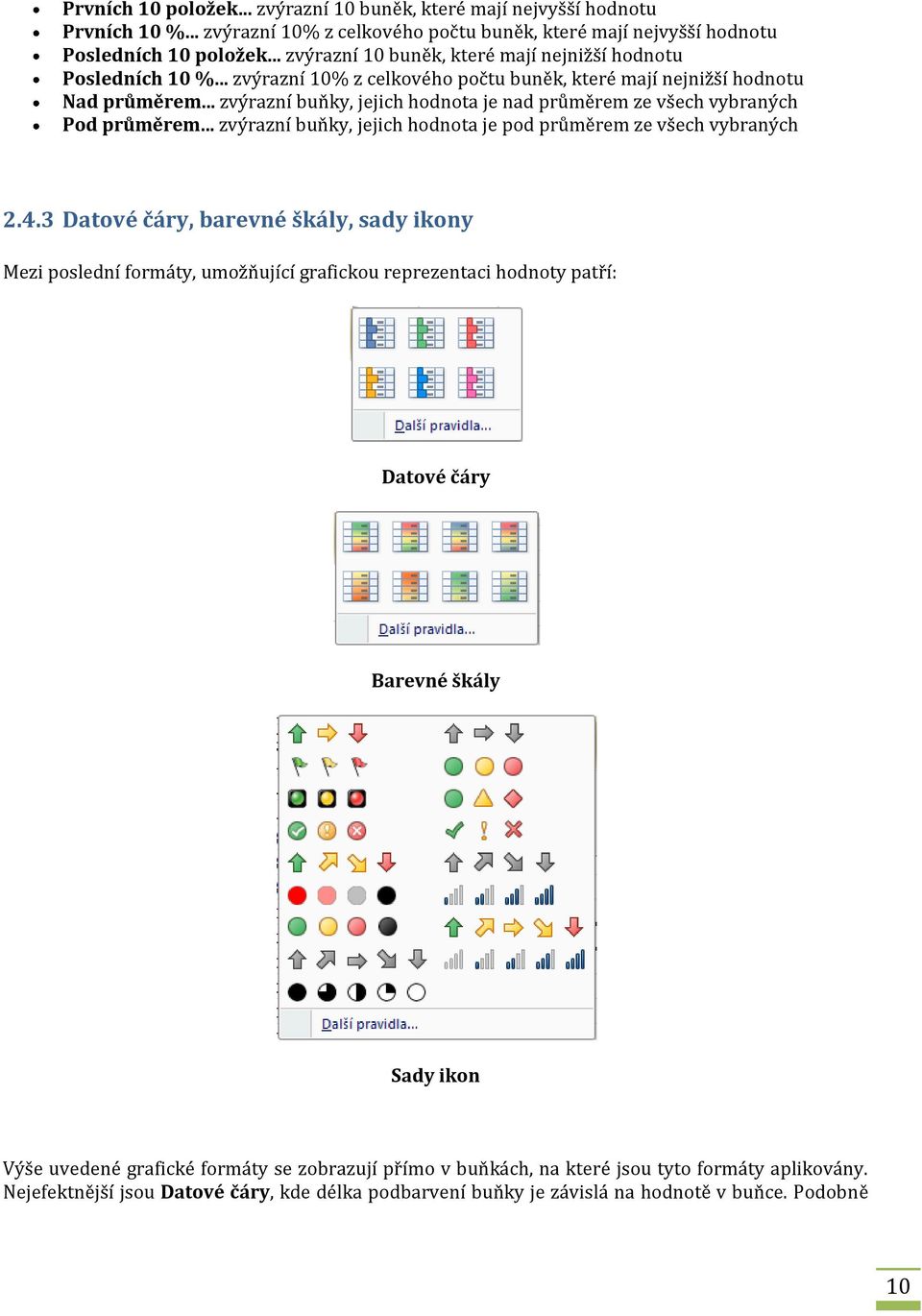 .. zvýrazní buňky, jejich hodnota je nad průměrem ze všech vybraných Pod průměrem... zvýrazní buňky, jejich hodnota je pod průměrem ze všech vybraných 2.4.