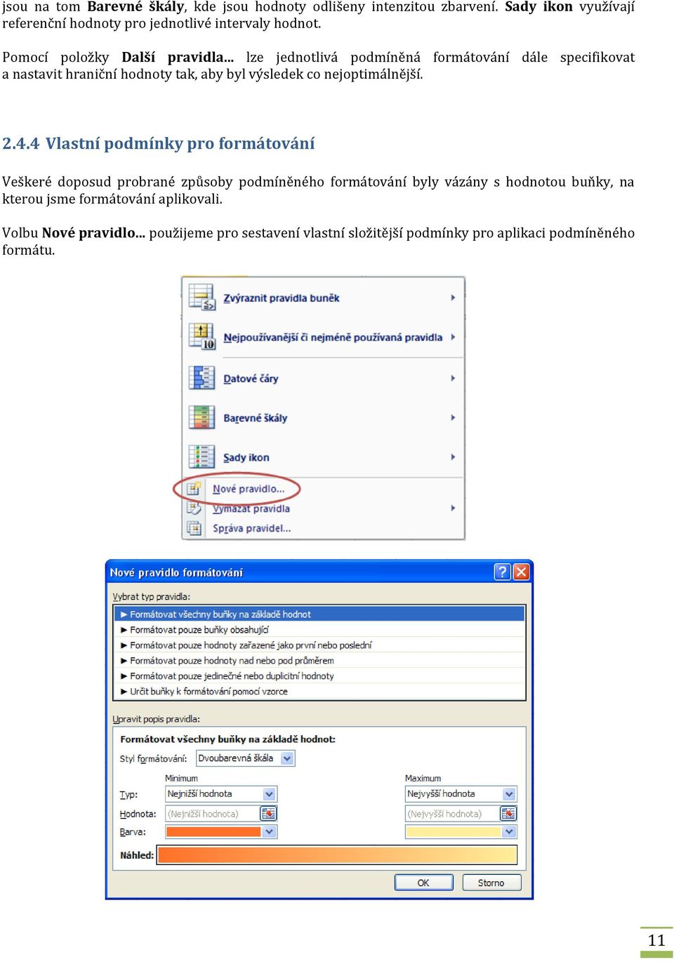 .. lze jednotlivá podmíněná formátování dále specifikovat a nastavit hraniční hodnoty tak, aby byl výsledek co nejoptimálnější. 2.4.