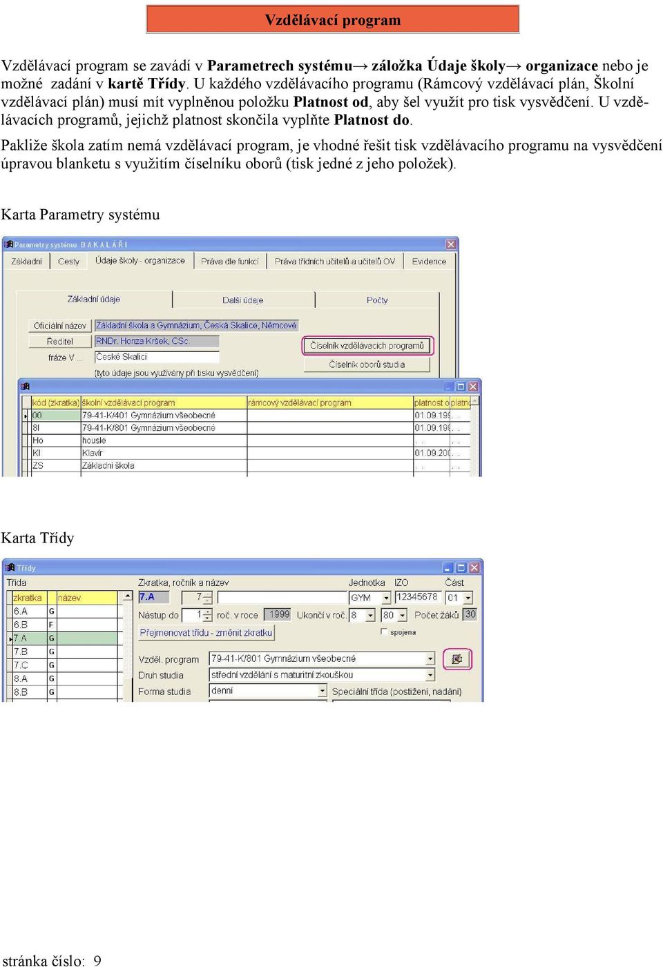 vysvědčení. U vzdělávacích programů, jejichž platnost skončila vyplňte Platnost do.