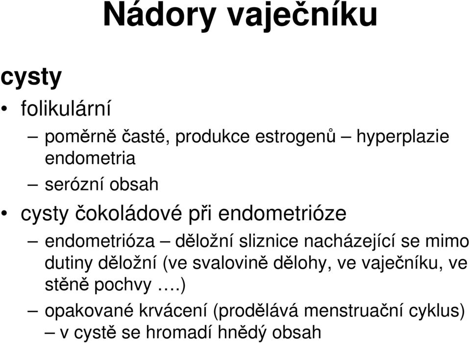 sliznice nacházející se mimo dutiny děložní (ve svalovině dělohy, ve vaječníku, ve