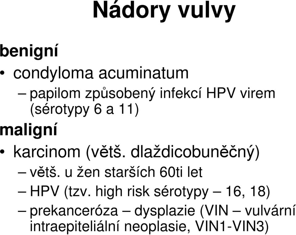 dlaždicobuněčný) větš. u žen starších 60ti let HPV (tzv.