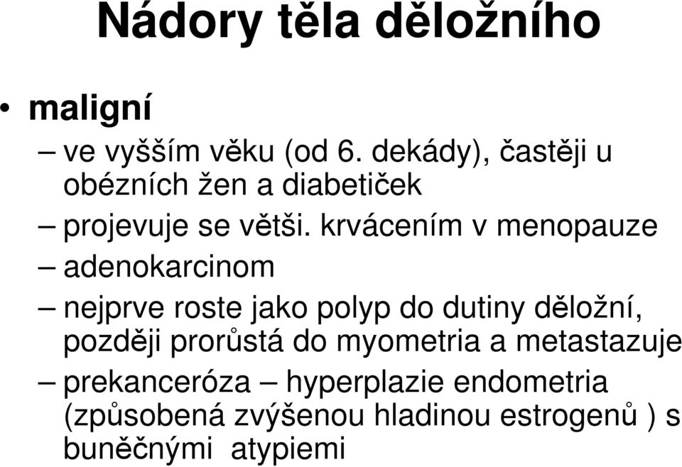 krvácením v menopauze adenokarcinom nejprve roste jako polyp do dutiny děložní,