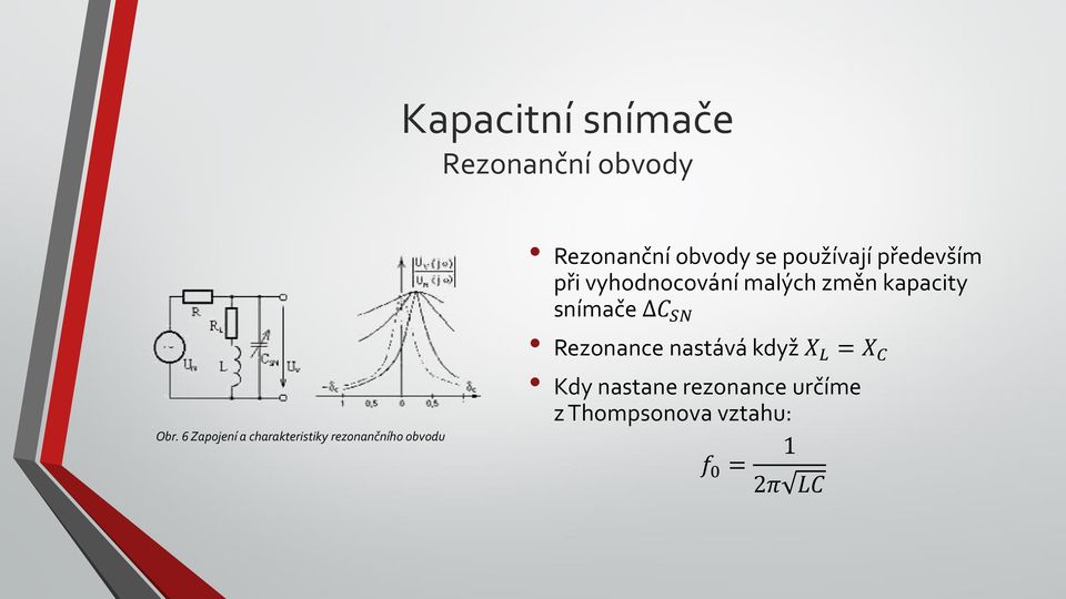 používají především při vyhodnocování malých změn kapacity snímače C