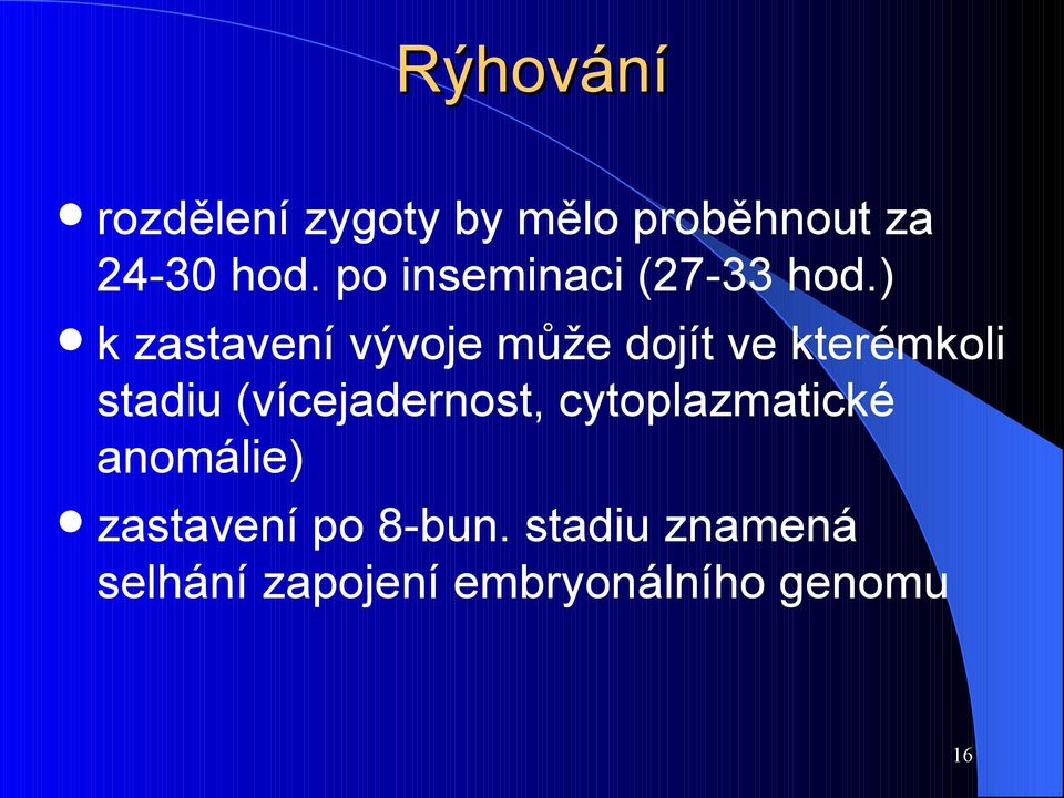 ) k zastavení vývoje může dojít ve kterémkoli stadiu