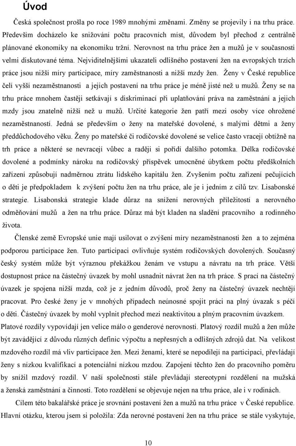 Nerovnost na trhu práce žen a mužů je v současnosti velmi diskutované téma.