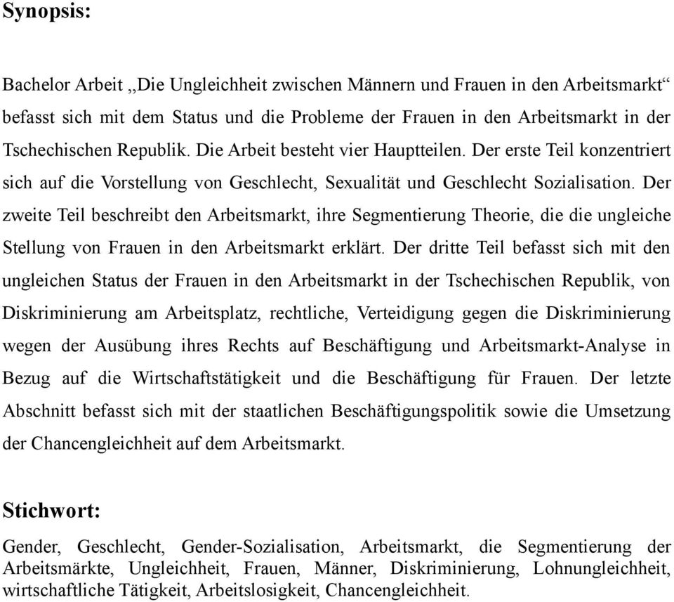 Der zweite Teil beschreibt den Arbeitsmarkt, ihre Segmentierung Theorie, die die ungleiche Stellung von Frauen in den Arbeitsmarkt erklärt.