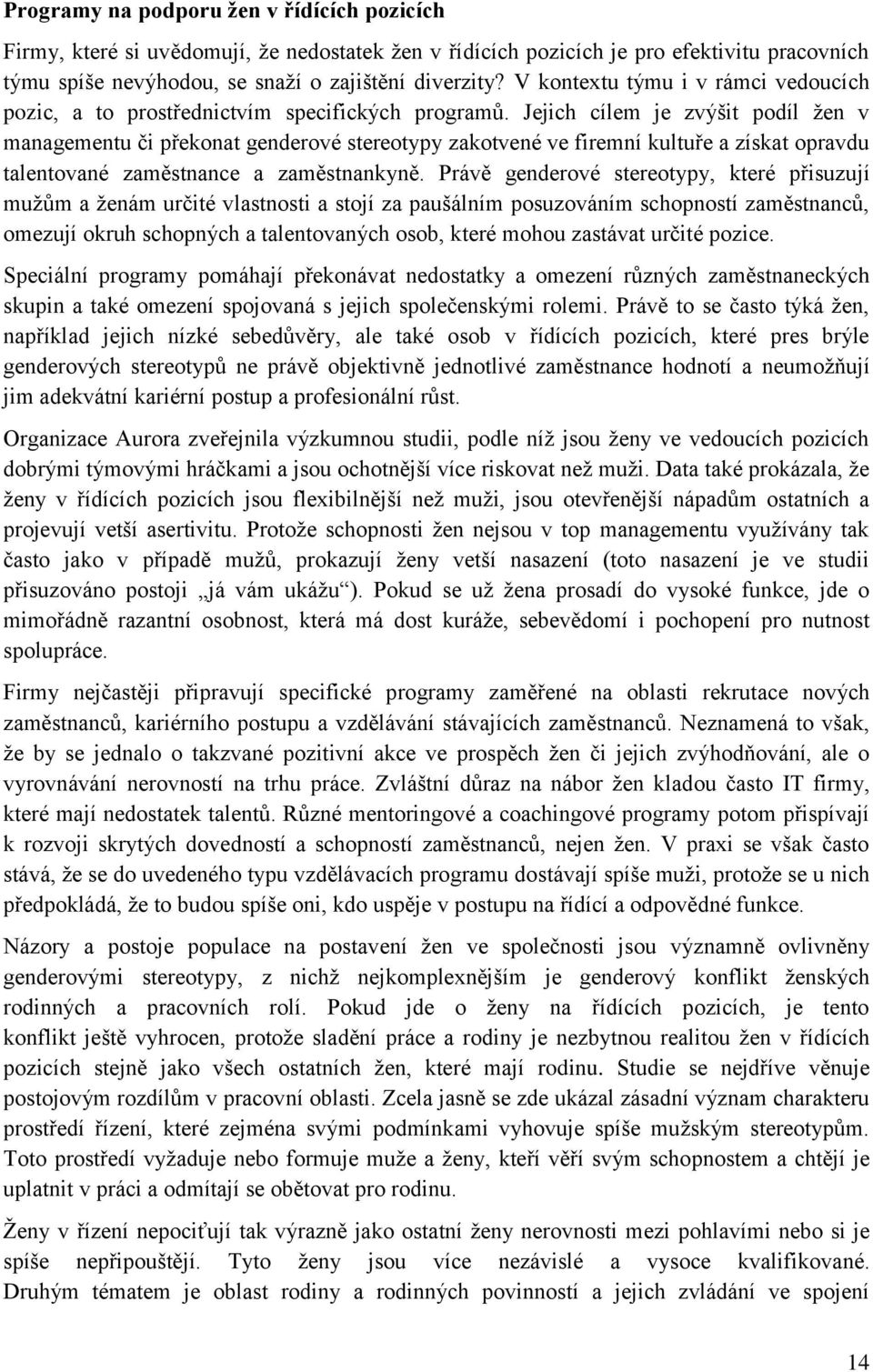 Jejich cílem je zvýšit podíl žen v managementu či překonat genderové stereotypy zakotvené ve firemní kultuře a získat opravdu talentované zaměstnance a zaměstnankyně.