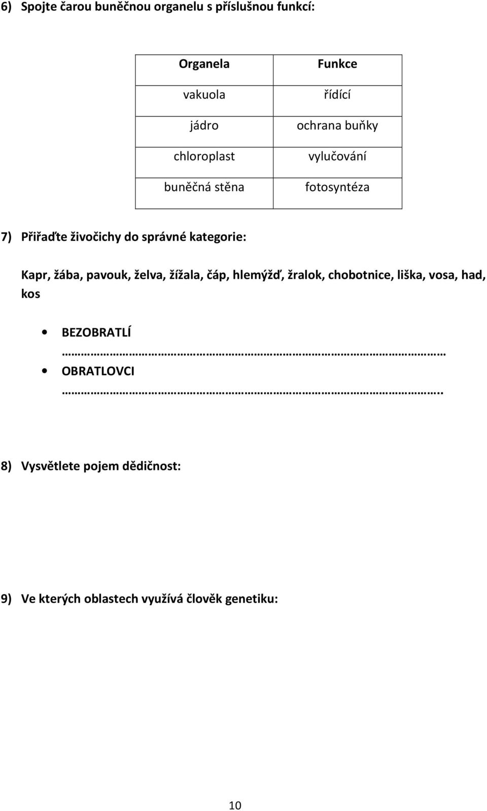 kategorie: Kapr, žába, pavouk, želva, žížala, čáp, hlemýžď, žralok, chobotnice, liška, vosa, had,