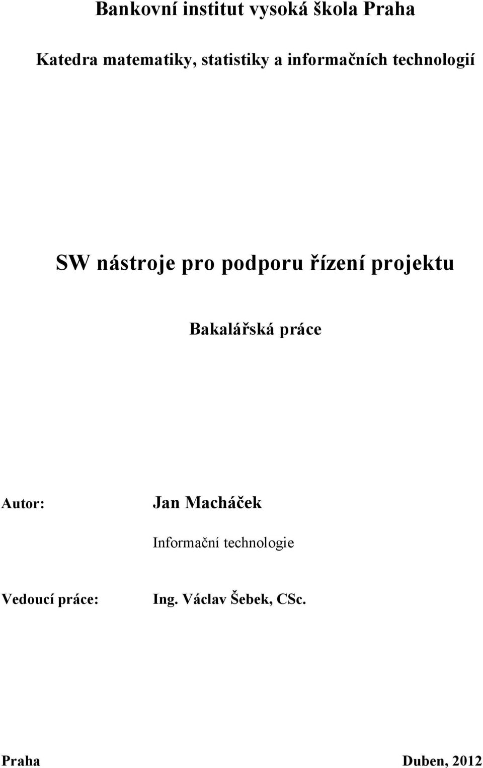 řízení projektu Bakalářská práce Autor: Jan Macháček