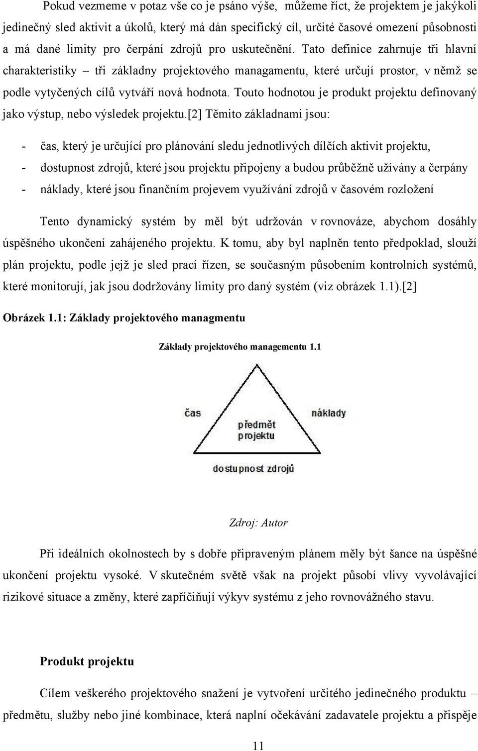 Touto hodnotou je produkt projektu definovaný jako výstup, nebo výsledek projektu.