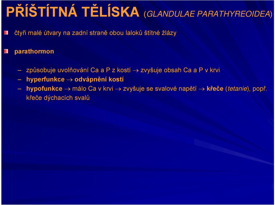 kostí zvyšuje obsah Ca a P v krvi hyperfunkce odvápnění kostí hypofunkce