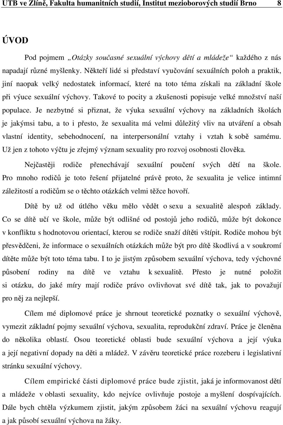 Takové to pocity a zkušenosti popisuje velké množství naší populace.