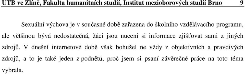 nuceni si informace zjišťovat sami z jiných zdrojů.