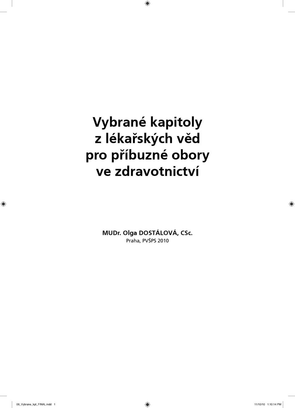 obory MUDr. Olga DOSTÁLOVÁ, CSc. ve zdravotnictví MUDr. Olga DOSTÁLOVÁ, CSc. Praha, PVŠPS 2010 Praha, 30.