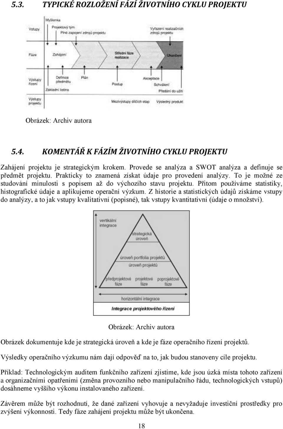 Přitom používáme statistiky, histografické údaje a aplikujeme operační výzkum.